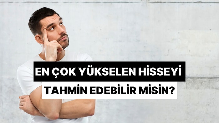 2025'te En Çok Yükselen Hisseleri Doğru Tahmin Edebilecek misin?