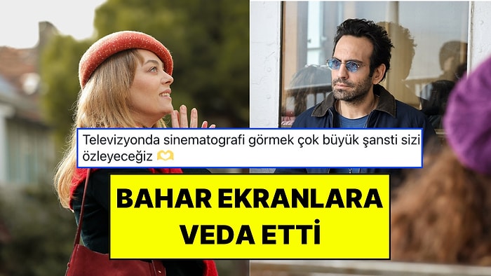 Bahar Dizisi Final Yaptı: Sosyal Medya Kullanıcılarından Finale Tepkiler