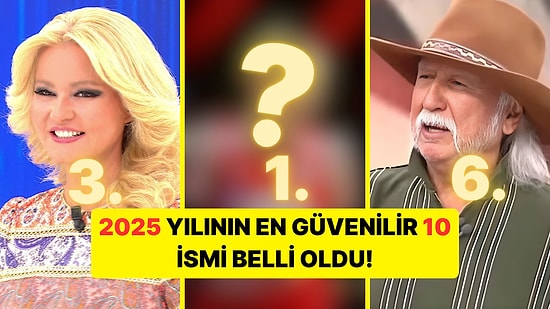 2025 Yılının En Güvenilir 10 Ünlüsü Açıklandı!