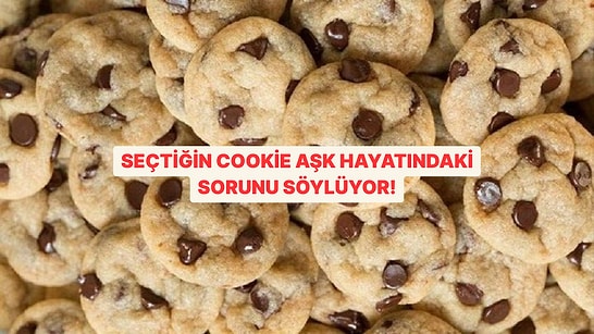 Seçtiğin Cookie Aşk Hayatındaki Sorunu Söylüyor!