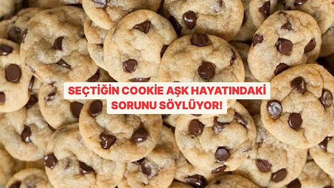 Seçtiğin Cookie Aşk Hayatındaki Sorunu Söylüyor!