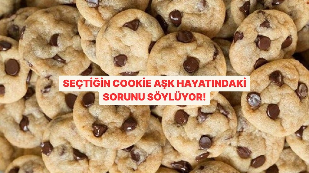 Seçtiğin Cookie Aşk Hayatındaki Sorunu Söylüyor!