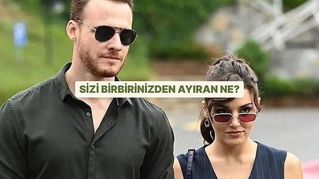 Sizi Birbirinizden Ayıran Ne?