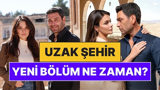 Uzak Şehir Bu Akşam Var mı, Yok mu? Uzak Şehir Yeni Bölüm Ne Zaman Yayınlanacak?