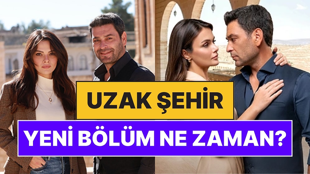 Uzak Şehir Bu Akşam Var mı, Yok mu? Uzak Şehir Yeni Bölüm Ne Zaman Yayınlanacak?