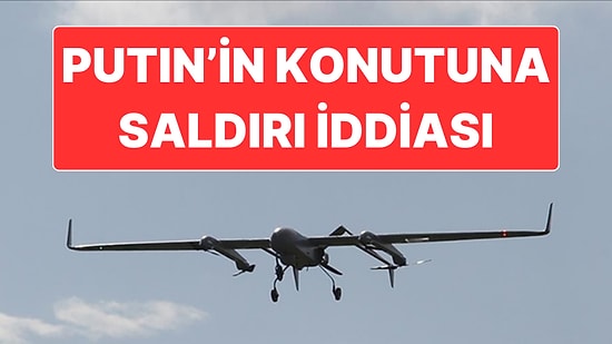 Putin’in Konutuna İHA Saldırısı: Ukrayna Kabul Etmedi