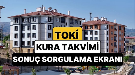 TOKİ 500 Bin Konut Kura Çekimi Sorgulama: TOKİ Kura Sonuçlarına Nereden Bakılır? TOKİ 2025-2026 Kura Takvimi