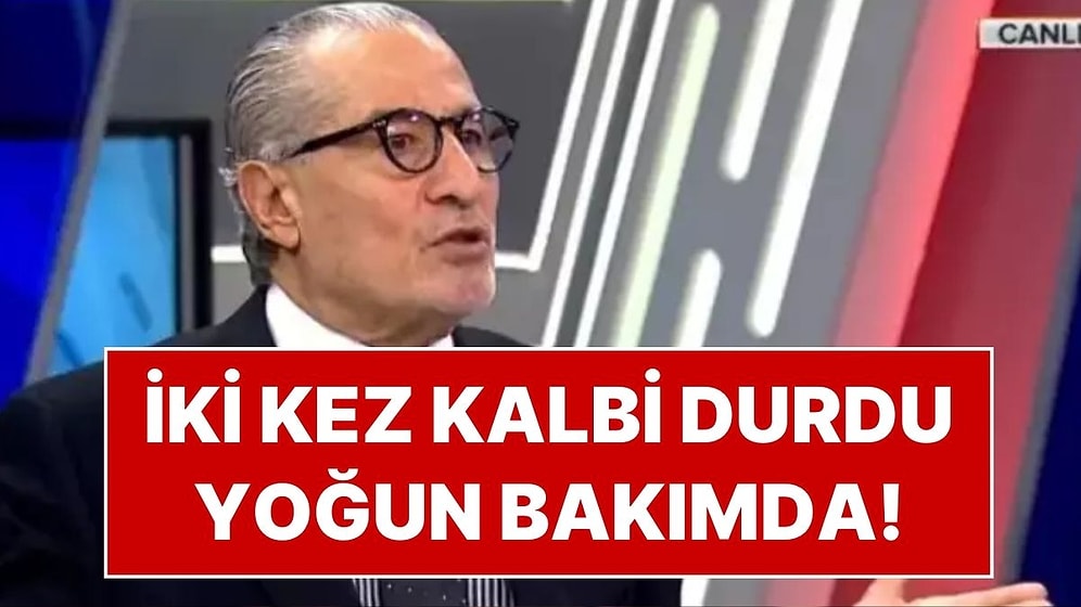 İki Kez Kalbi Duran Futbol Yorumcusu Gökmen Özdenak Yoğun Bakıma Alındı