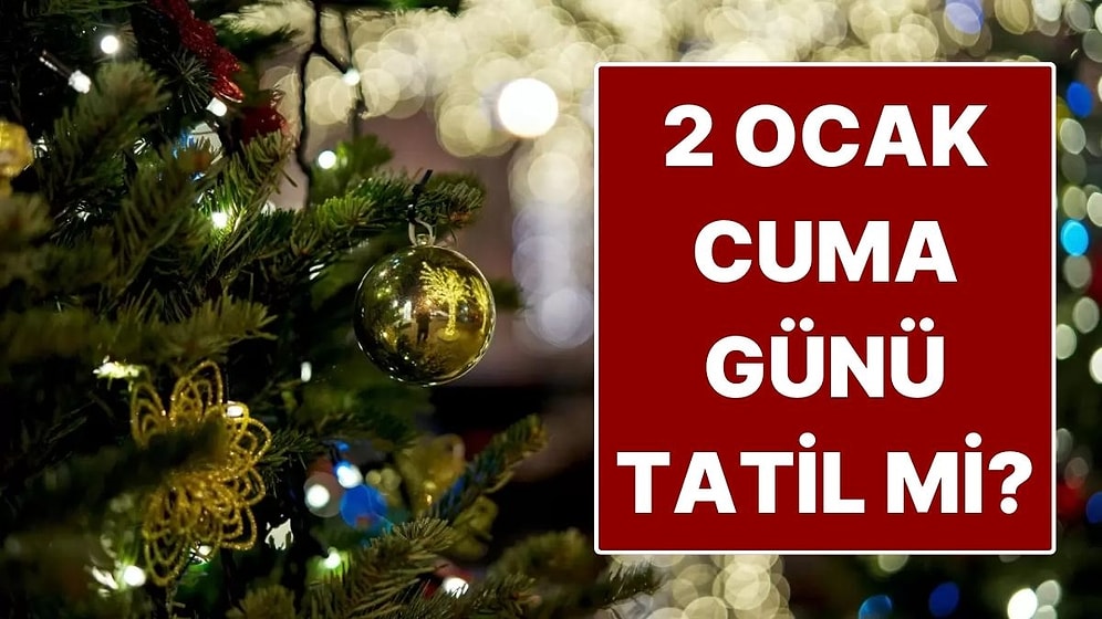 2026 Yılbaşı Tatili ile Hafta Sonu Tatili Birleşecek mi? 2 Ocak Cuma Günü Tatil mi?