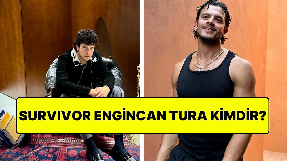 Survivor 2026 Engincan Tura Kimdir? Engincan Tura Kaç Yaşında, Nereli?