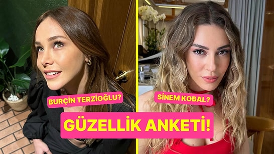 Güzellik Anketi: Burçin Terzioğlu Kimden Daha Güzel?