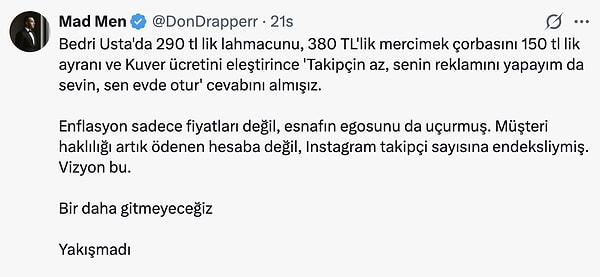 Mad Men rumuzlu bir kullanıcı Bedri Usta'da yediği mütevazı bir yemeğin kendisine 4 bin liraya patladığını söylemişti.
