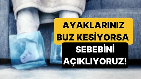 "Ellerim ve Ayaklarım Çok Üşüyor" Diyorsanız Nedenini Açıklıyoruz!
