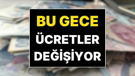 Bu Gece Ücretler Değişecek! 1 Ocak 2026'dan İtibaren Değişen Ücretler