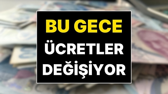Bu Gece Ücretler Değişecek! 1 Ocak 2026'dan İtibaren Değişen Ücretler