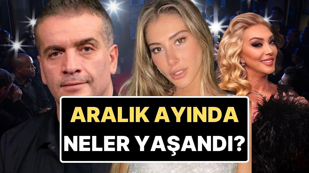 Gıybet Kazanı Kaynadı: Aralık Ayına Damgasını Vuran Magazin Olaylarını Anlatıyoruz!