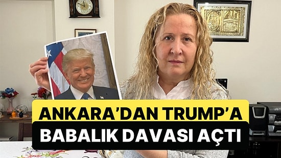 Ankara'da Yaşayan Bir Kadın Trump'a Babalık Davası Açtı