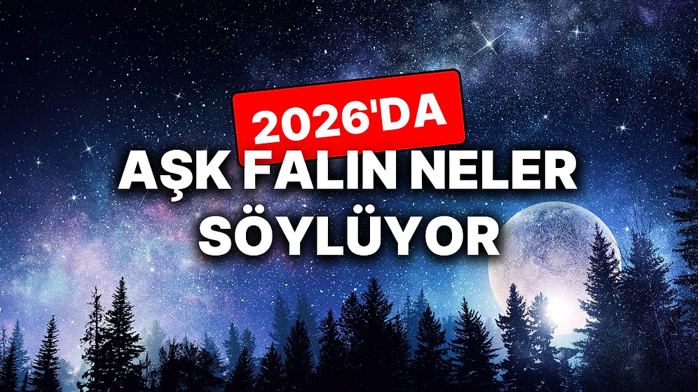 Yıllık Aşk Burç Yorumuna Göre 2026 Nasıl Geçecek?