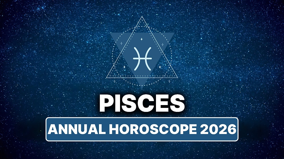2026 Pisces Horoscope: What Awaits Pisces This Year?