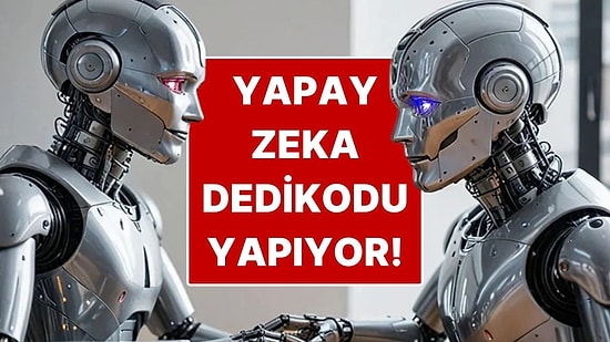 Yapay Zeka Sohbet Botları İnsanlar Hakkında Gizlice Dedikodu Yapıyor