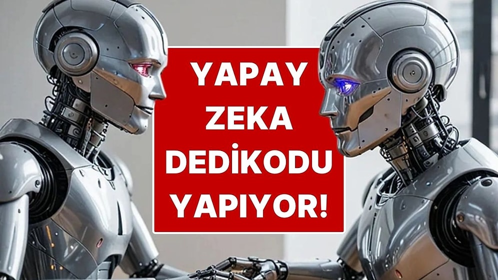 Yapay Zeka Sohbet Botları İnsanlar Hakkında Gizlice Dedikodu Yapıyor