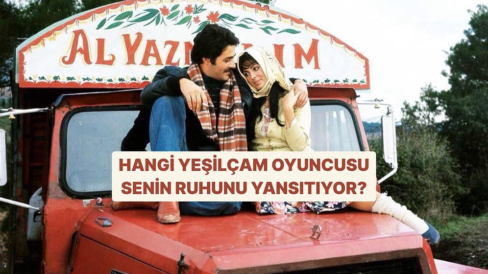 Hangi Yeşilçam Oyuncusu Senin Ruhunu Yansıtıyor?