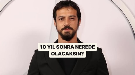 10 Yıl Sonra Nerede Olacaksın?
