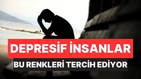 Psikolojiye Göre Depresyona Eğilimli Kişiler Bu Renkleri Tercih Ediyor