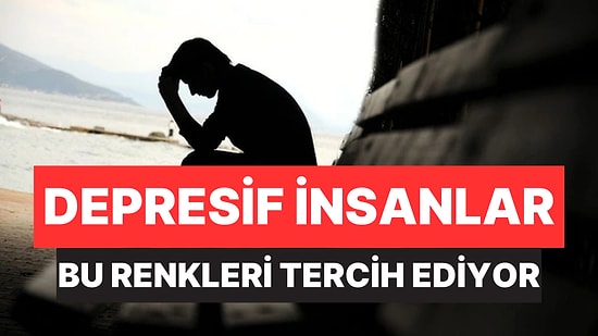 Psikolojiye Göre Depresyona Eğilimli Kişiler Bu Renkleri Tercih Ediyor