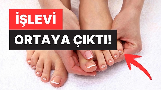 Hiçbir İşe Yaramaz Sanıyorduk: Ayak Serçe Parmağının İşlevi Açıklandı