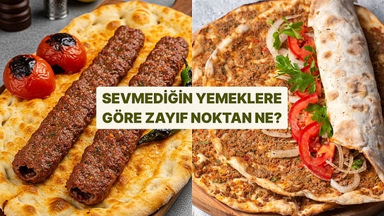 Asla Yemeyeceğin Yemek Senin Karakterindeki Zayıf Noktayı Gösteriyor!