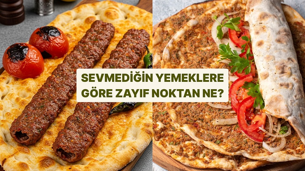 Asla Yemeyeceğin Yemek Senin Karakterindeki Zayıf Noktayı Gösteriyor!