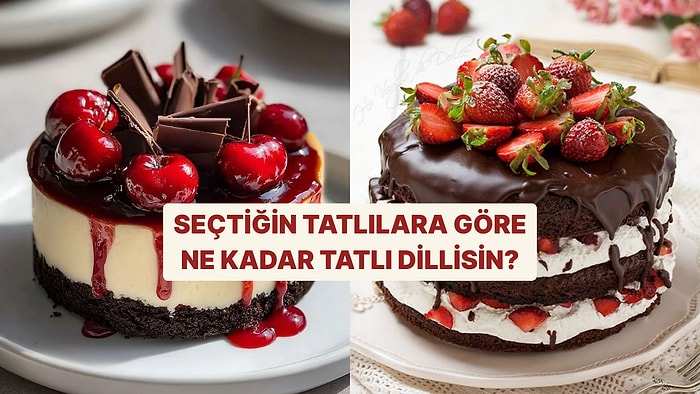 Seçtiğin Tatlıya Göre Ne Kadar Tatlı Dillisin?