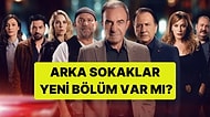 Arka Sokaklar Bu Akşam Var mı? Arka Sokaklar Yeni Bölüm Ne Zaman?