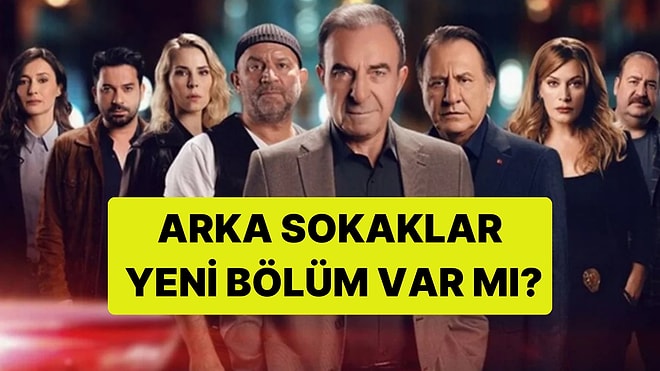 Arka Sokaklar Bu Akşam Var mı? Arka Sokaklar Yeni Bölüm Ne Zaman?