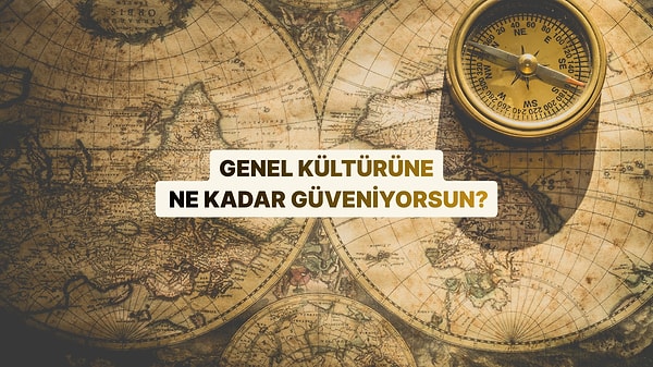 Genel Kültürüne Ne Kadar Güveniyorsun?