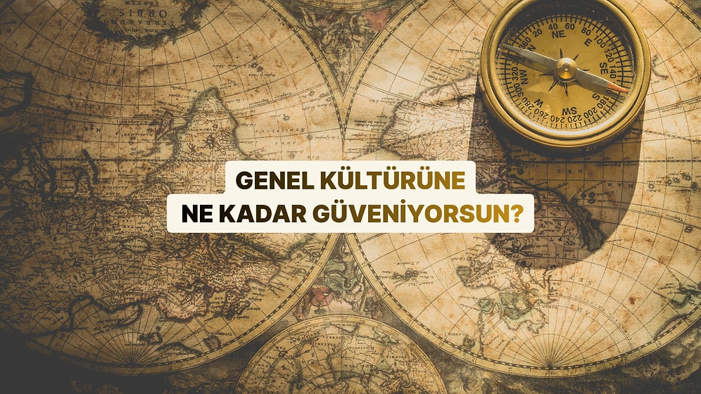 Genel Kültürüne Ne Kadar Güveniyorsun? 10/10 Yapabilecek misin?