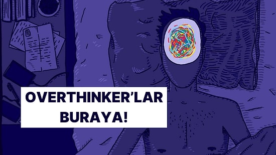 Bu Alışkanlıkların Varsa Overthinker Olabilirsin!