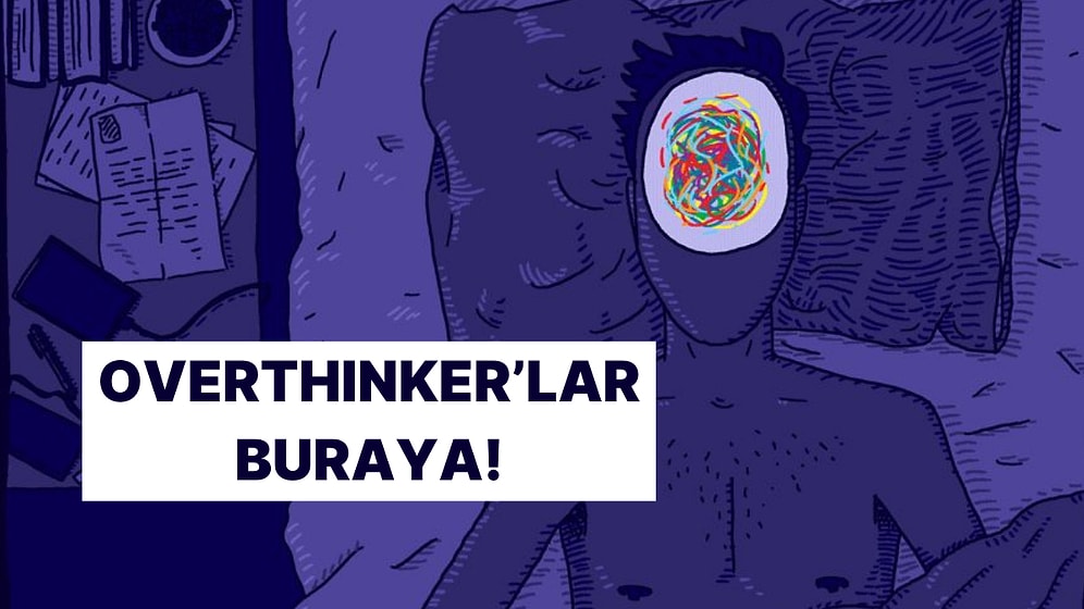 Bu Alışkanlıkların Varsa Overthinker Olabilirsin!