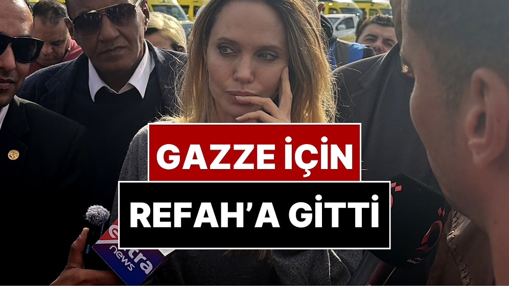Angelina Jolie Gazze’ye Destek Vermek İçin Refah Sınır Kapısı’nda!