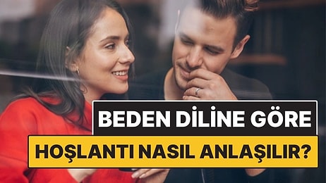 Beden Dili Uzmanına Göre Birinin Sizden Hoşlandığını Gösteren Kritik Davranışlar