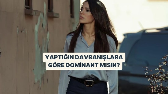 Bu Davranışlardan 10 Tanesini Yapıyorsan Dominant Birisin!