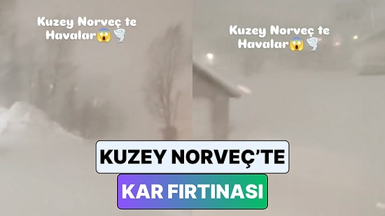 Biz "Bu Kışı Nasıl Çıkaracağız?" Derken Kuzey Norveç'te Yaşayan Bir Türk Kar Fırtınasını Paylaştı