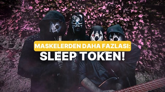 Yeni Müzik Alarmı: Kimlikleri Sır Gibi Saklanan ‘Sleep Token’