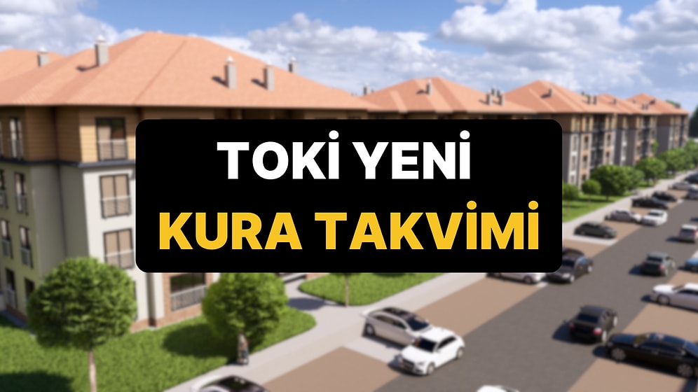 TOKİ 500 Bin Konut Yeni Kura Çekimi Tarihleri: TOKİ 2026 Kura Tarihleri, İl İl Kura Takvimi!