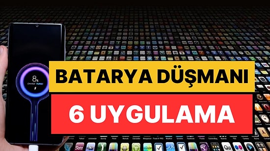 Bataryanın Düşmanı: Telefonunuzun Şarjını En Hızlı Tüketen 6 Uygulama Açıklandı