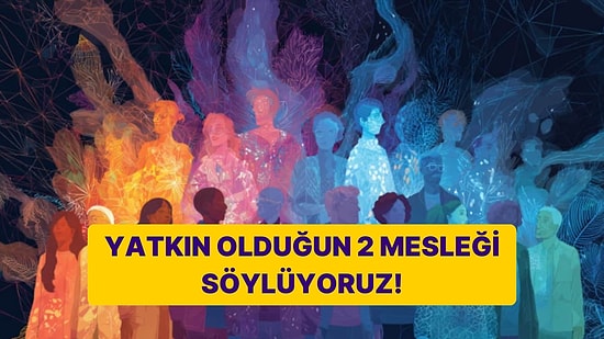 Kişiliğine Göre Yatkın Olduğun 2 Mesleği Söylüyoruz!