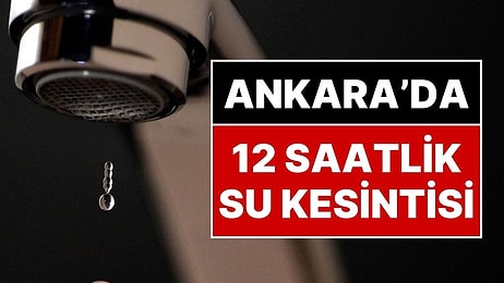 7 Ocak 2026 Ankara'da Su Kesintisi: Ankara'da 12 Saat Sürecek Su Kesintisi