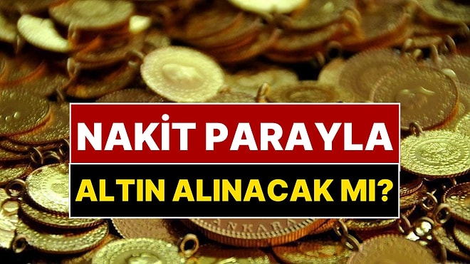 Nakit Parayla Altın Almak Yasaklandı mı? Darphane İddialara Son Noktayı Koydu