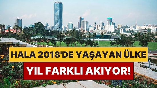 Dünya 2026’ya Girdi, Onlar Hala 2018’i Yaşıyor! Takvimler Burada Başka Çalışıyor